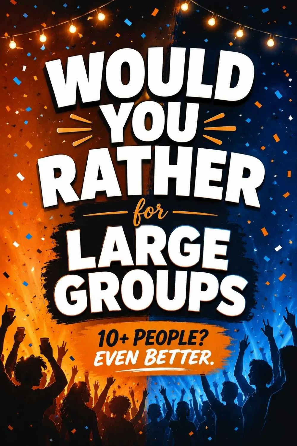 75+ Would You Rather Questions for Large Groups (Everyone Plays, Nobody Waits)